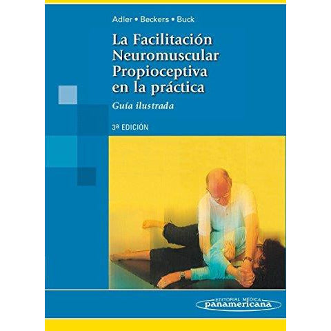 La Facilitaci¢n Neuromuscular Propioceptiva en la Pr ctica. Gu¡a ilustrada-UB-2017-panamericana-UNIVERSAL BOOKS