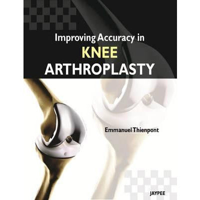 IMPROVING ACCURACY IN KNEE ARTHROPLASTY -Thienpont-UB-2017-jayppe-UNIVERSAL BOOKS