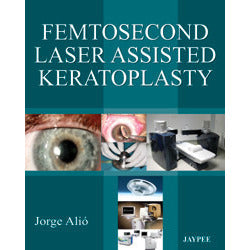 FEMTOSECOND LASER ASSISTED KERATOPLASTY -Alio-jayppe-UNIVERSAL BOOKS