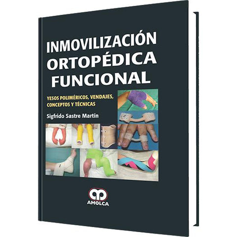 Inmovilizacion Ortopedica Funcional. Yesos polimetricos, vendajes, conceptos y tecnicas-amolca-UNIVERSAL BOOKS